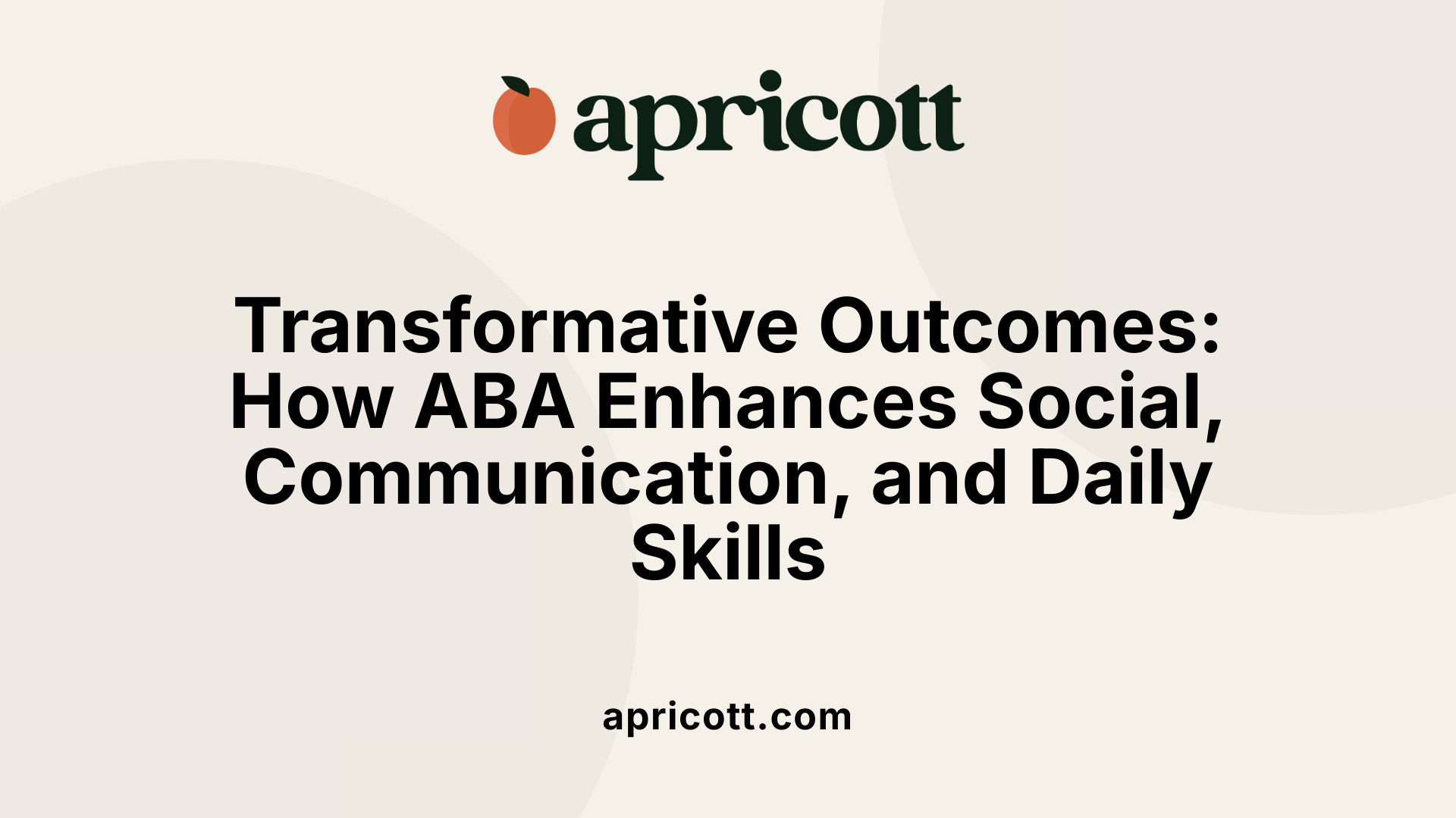 Transformative Outcomes: How ABA Enhances Social, Communication, and Daily Skills