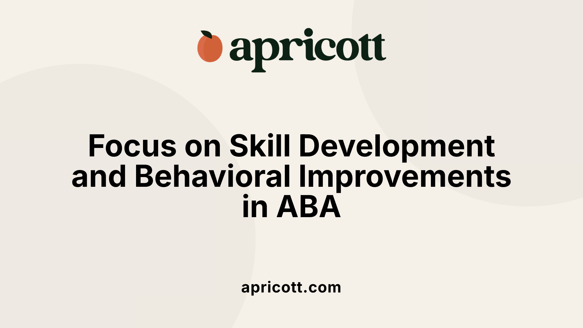 Focus on Skill Development and Behavioral Improvements in ABA