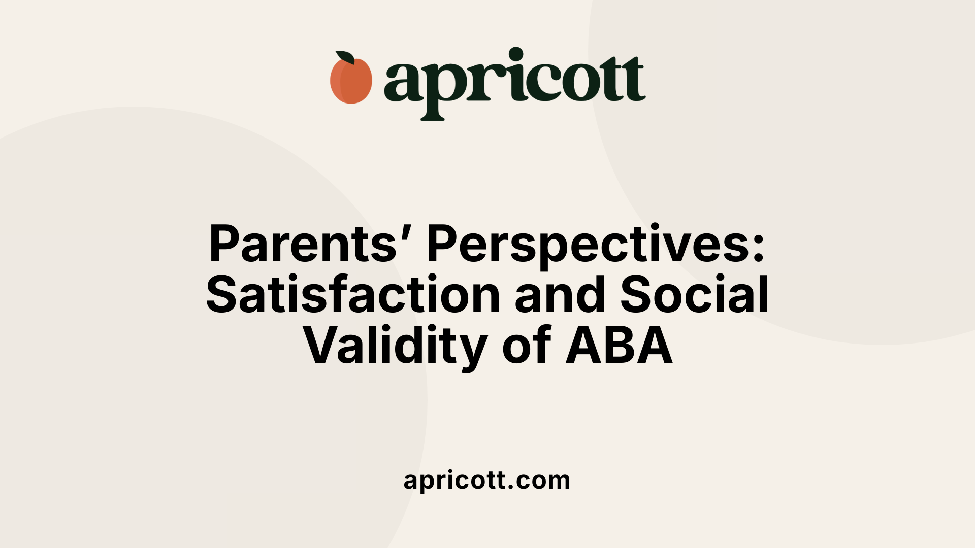 Parents’ Perspectives: Satisfaction and Social Validity of ABA