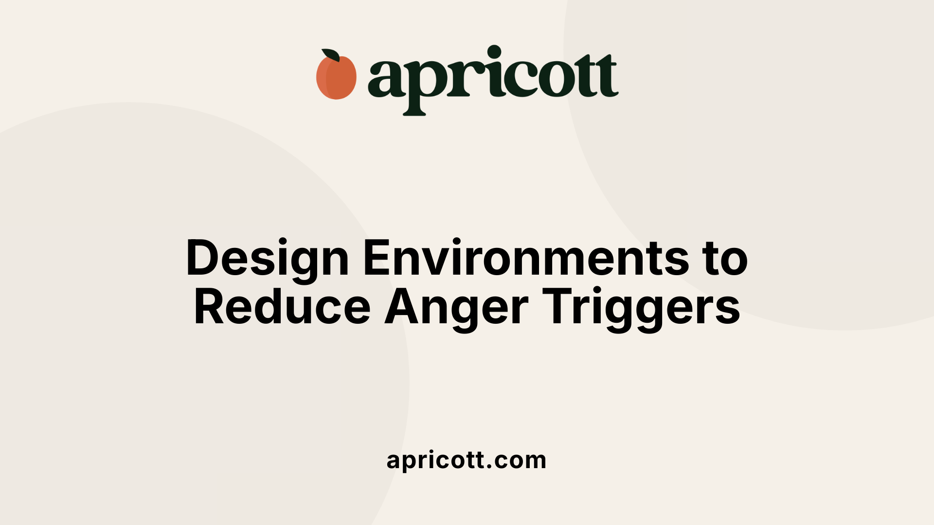 Design Environments to Reduce Anger Triggers