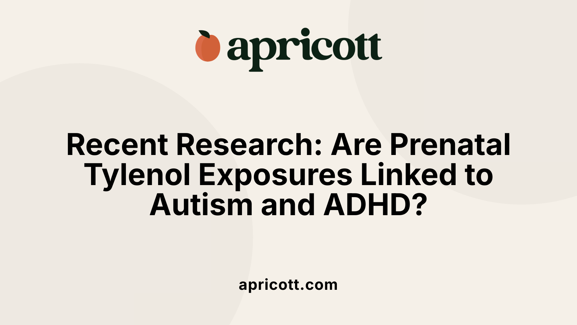 Recent Research: Are Prenatal Tylenol Exposures Linked to Autism and ADHD?
