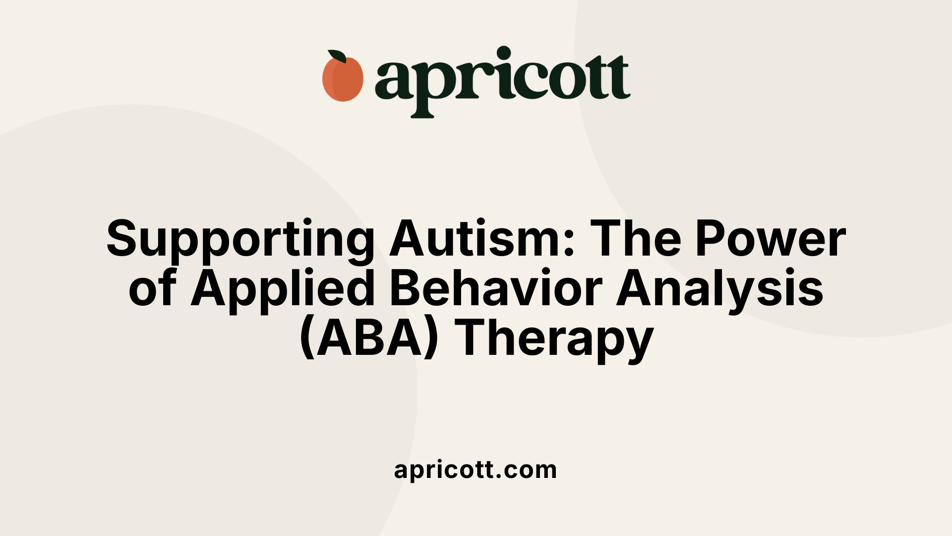 Supporting Autism: The Power of Applied Behavior Analysis (ABA) Therapy