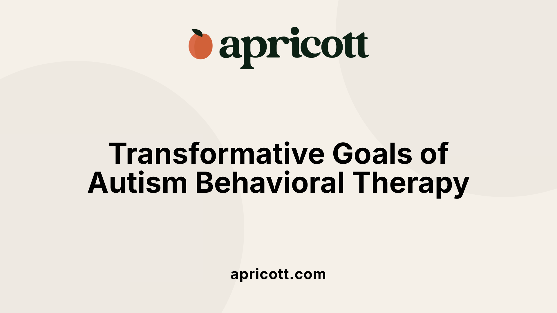 Transformative Goals of Autism Behavioral Therapy