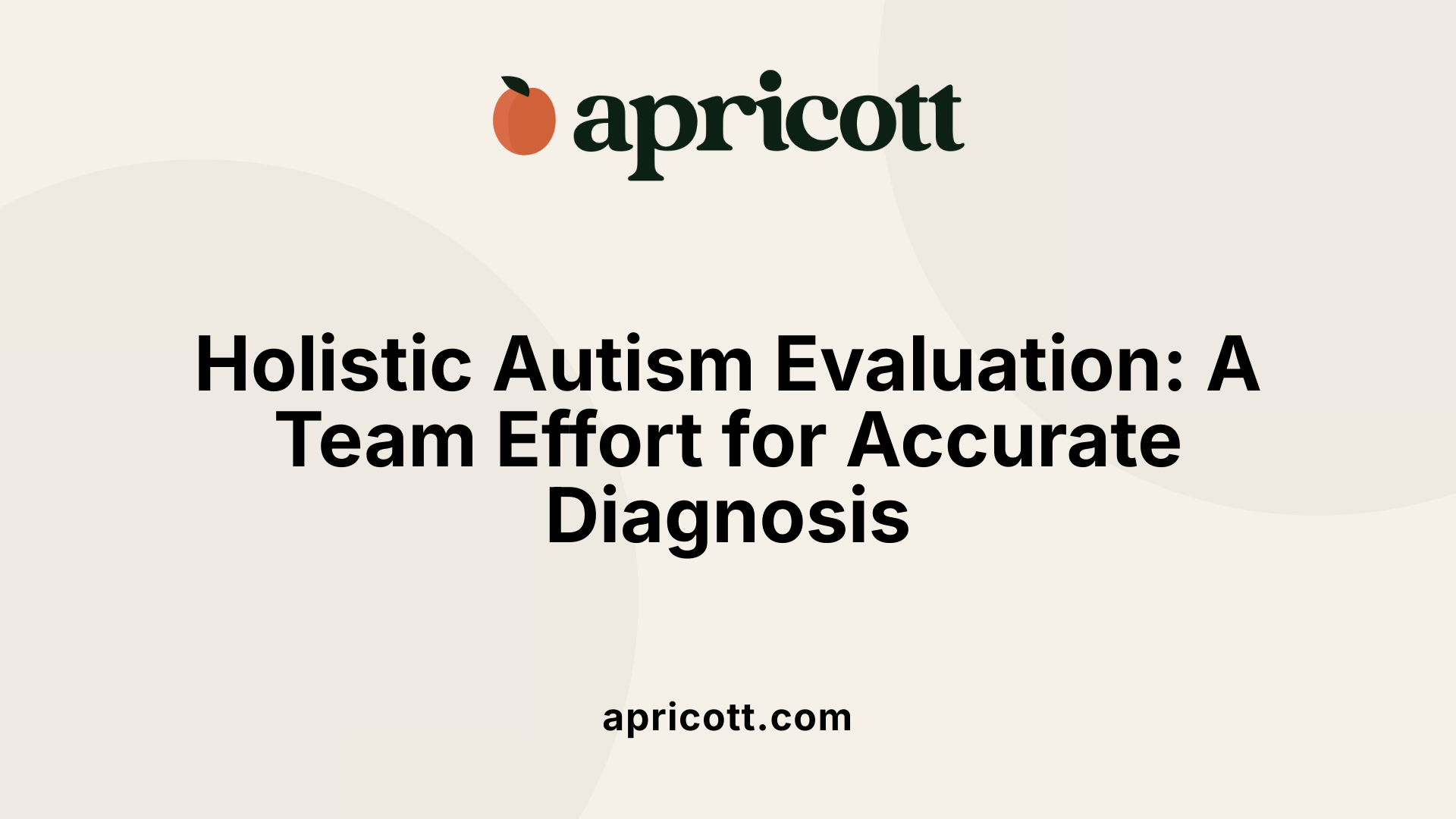 Holistic Autism Evaluation: A Team Effort for Accurate Diagnosis