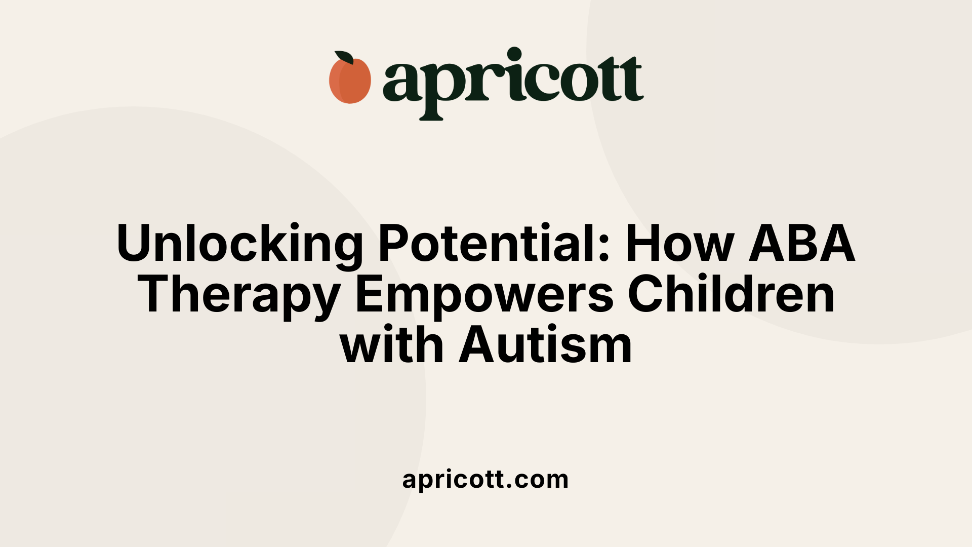 Unlocking Potential: How ABA Therapy Empowers Children with Autism
