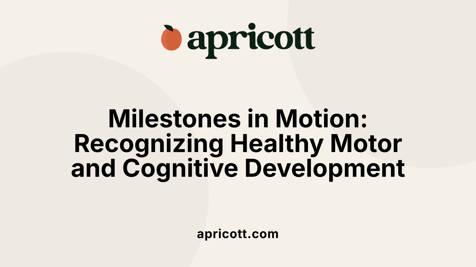 Milestones in Motion: Recognizing Healthy Motor and Cognitive Development