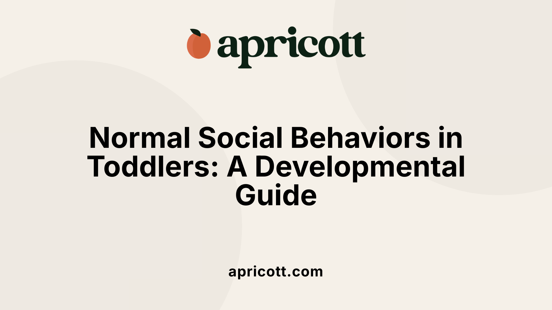 Normal Social Behaviors in Toddlers: A Developmental Guide