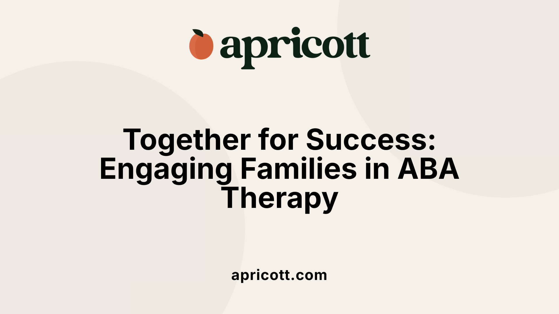 Together for Success: Engaging Families in ABA Therapy
