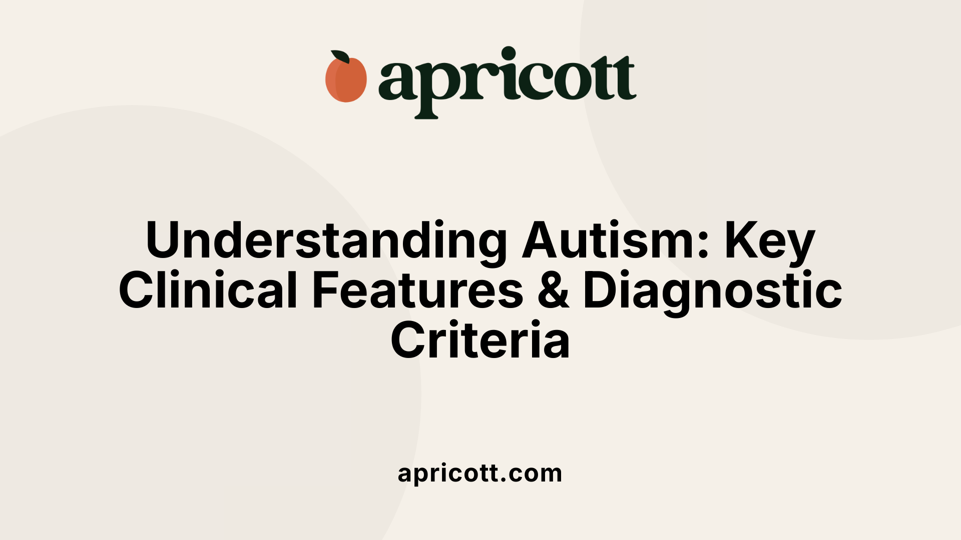 Understanding Autism: Key Clinical Features & Diagnostic Criteria