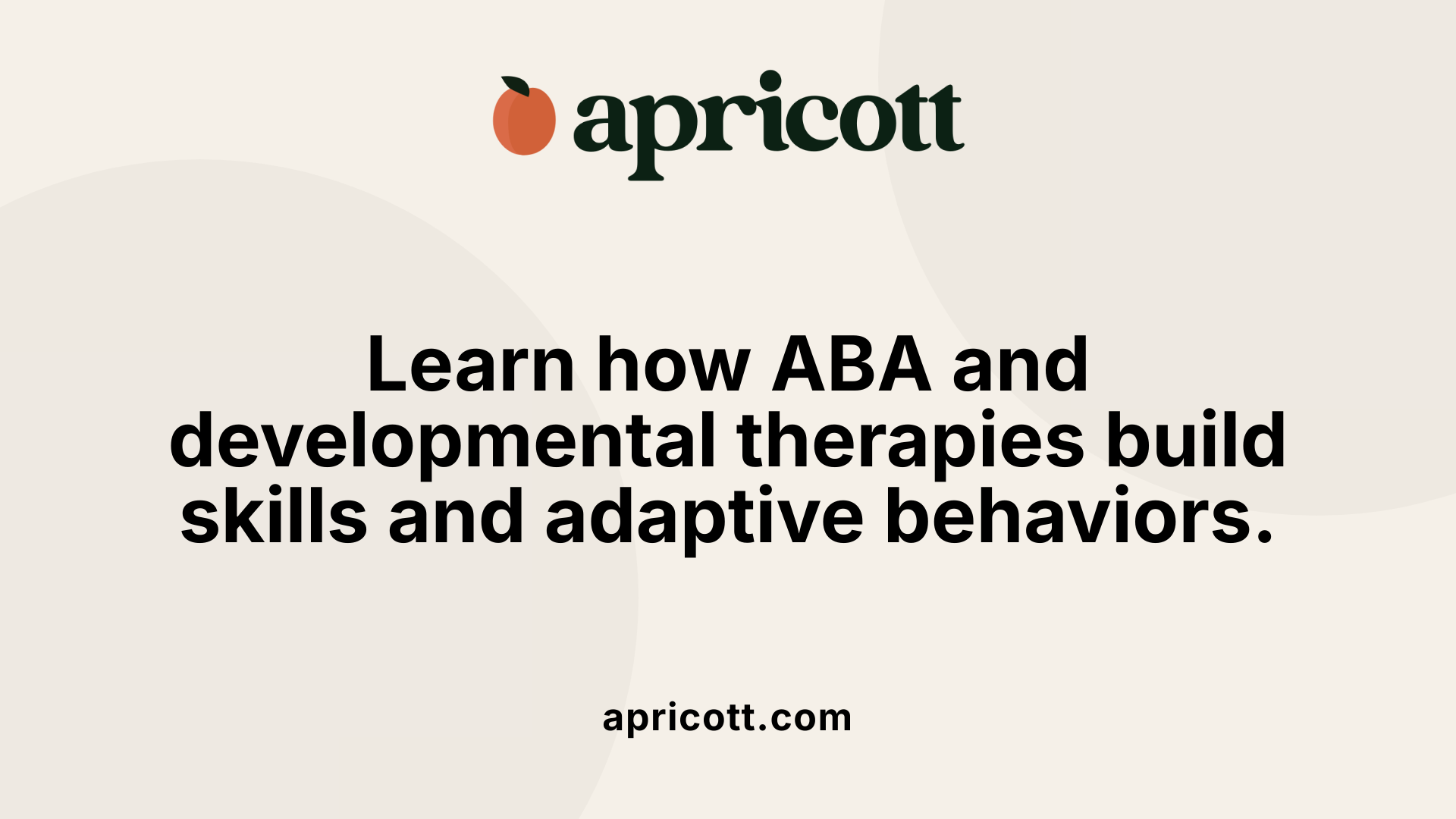 Learn how ABA and developmental therapies build skills and adaptive behaviors.