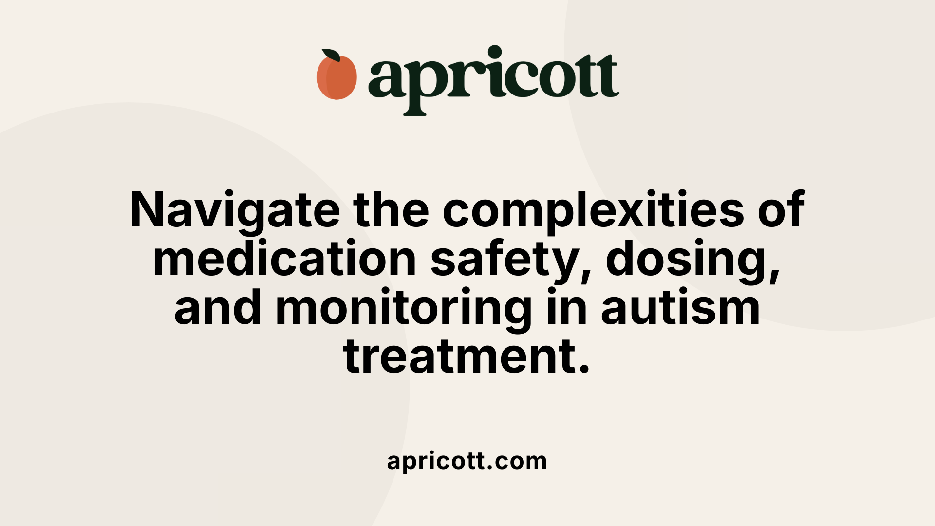 Navigate the complexities of medication safety, dosing, and monitoring in autism treatment.