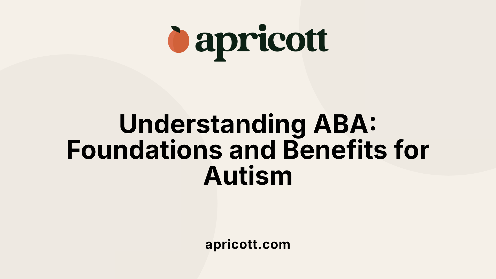 Understanding ABA: Foundations and Benefits for Autism