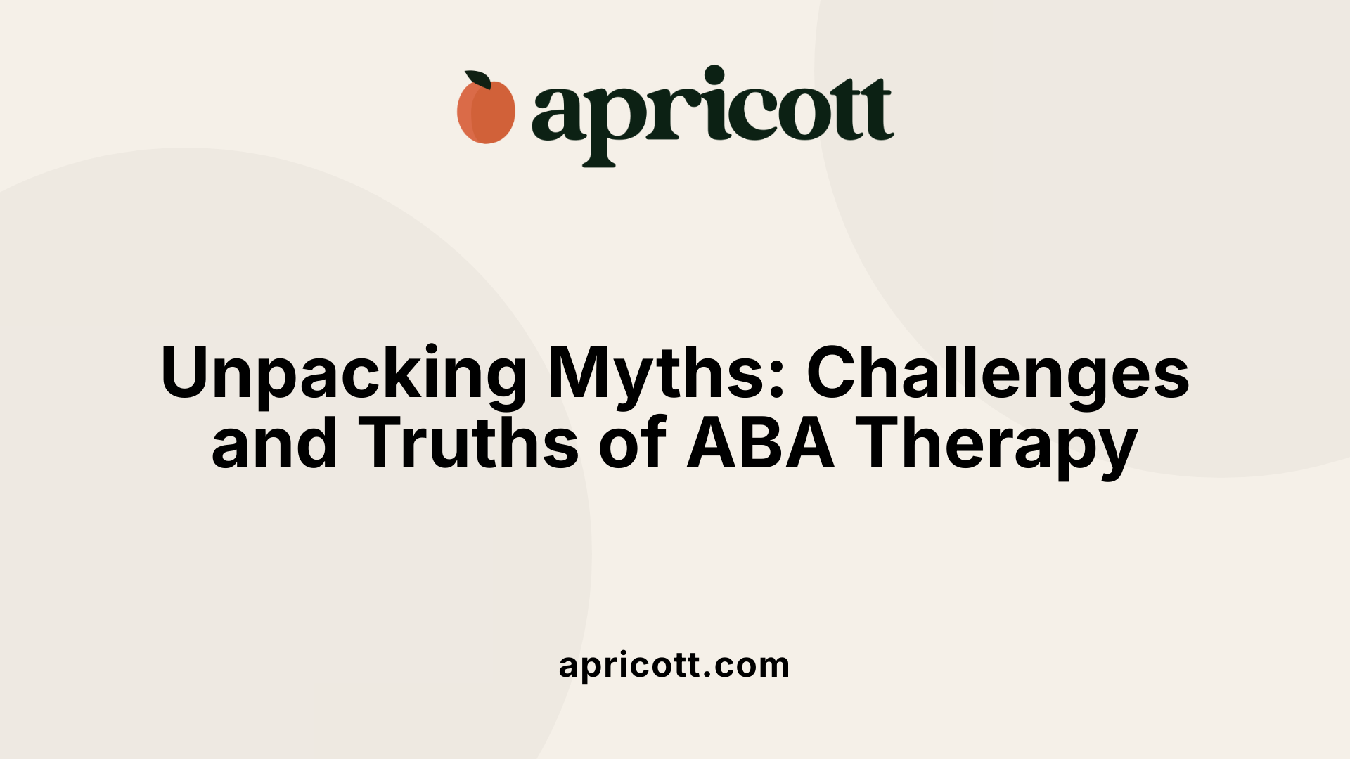Unpacking Myths: Challenges and Truths of ABA Therapy