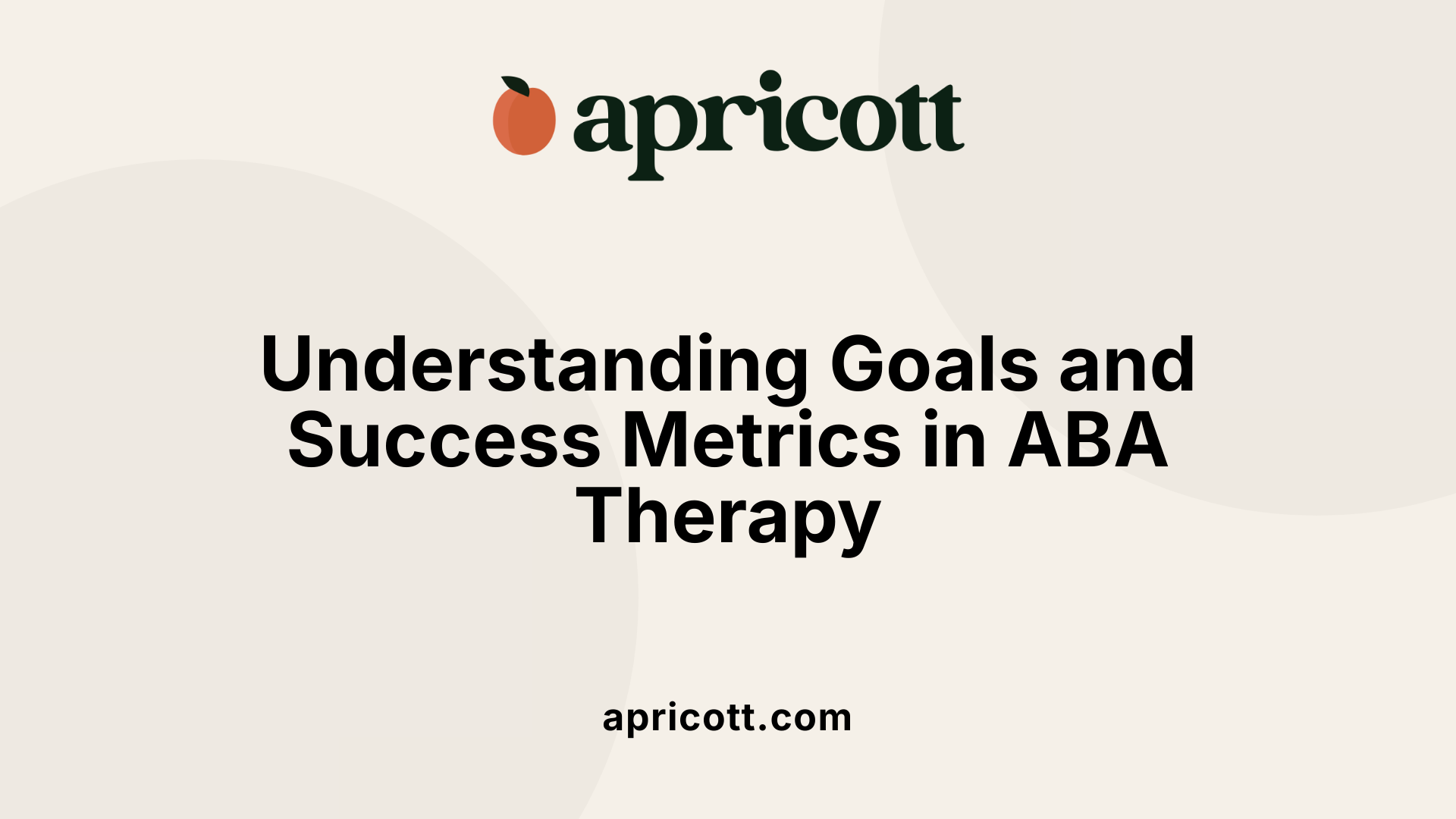 Understanding Goals and Success Metrics in ABA Therapy