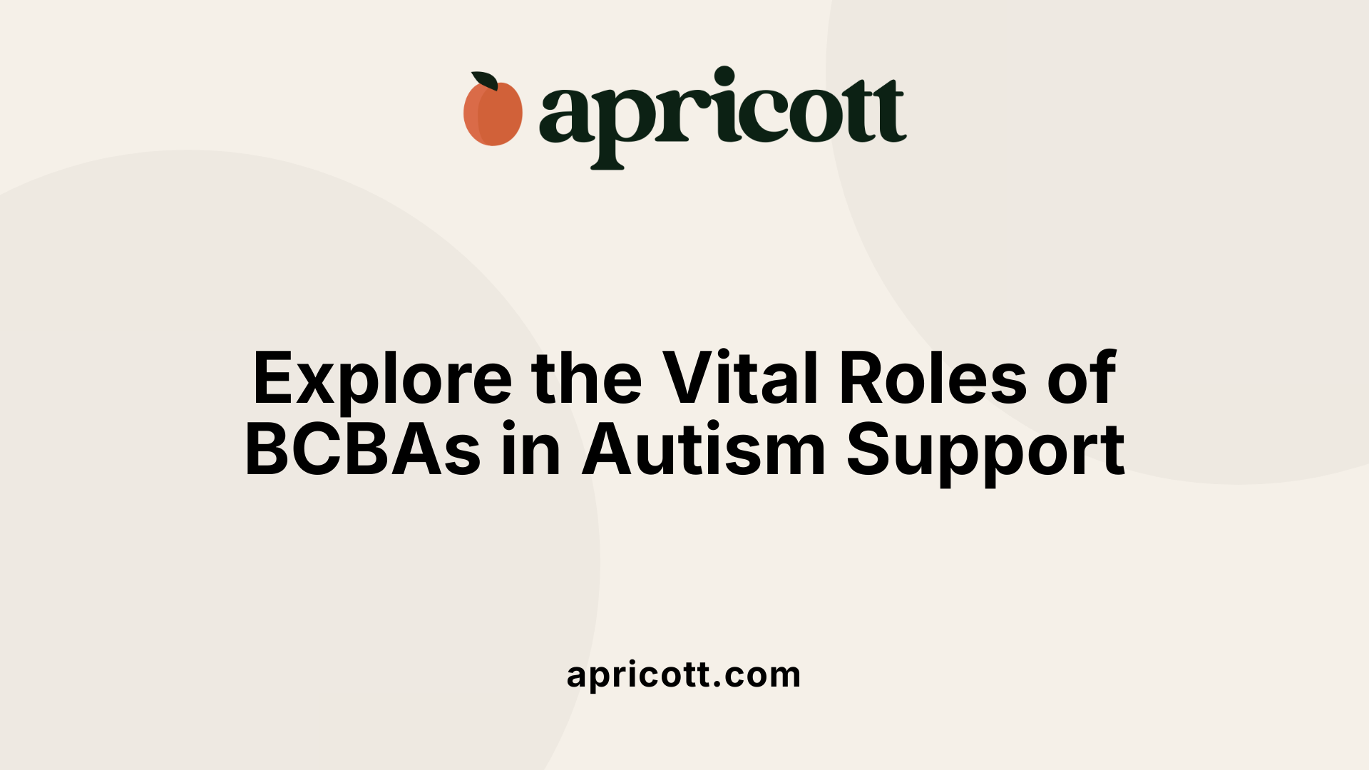Explore the Vital Roles of BCBAs in Autism Support