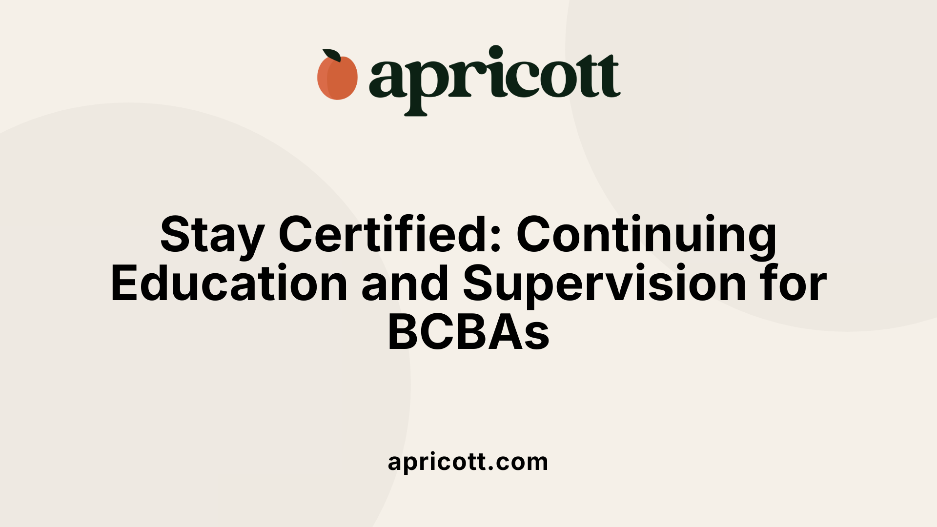 Stay Certified: Continuing Education and Supervision for BCBAs