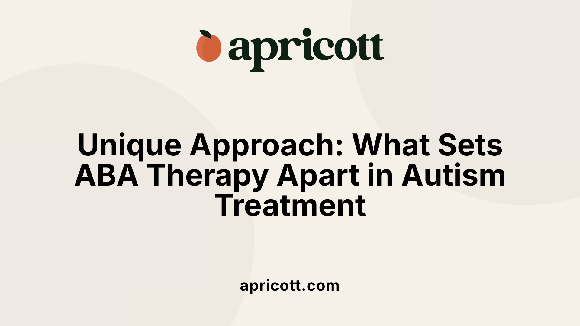 Unique Approach: What Sets ABA Therapy Apart in Autism Treatment