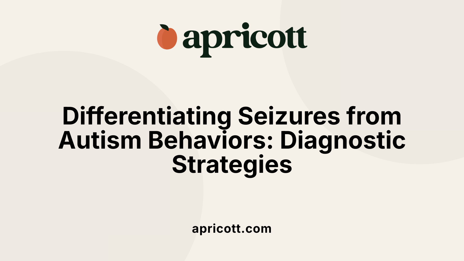 Differentiating Seizures from Autism Behaviors: Diagnostic Strategies