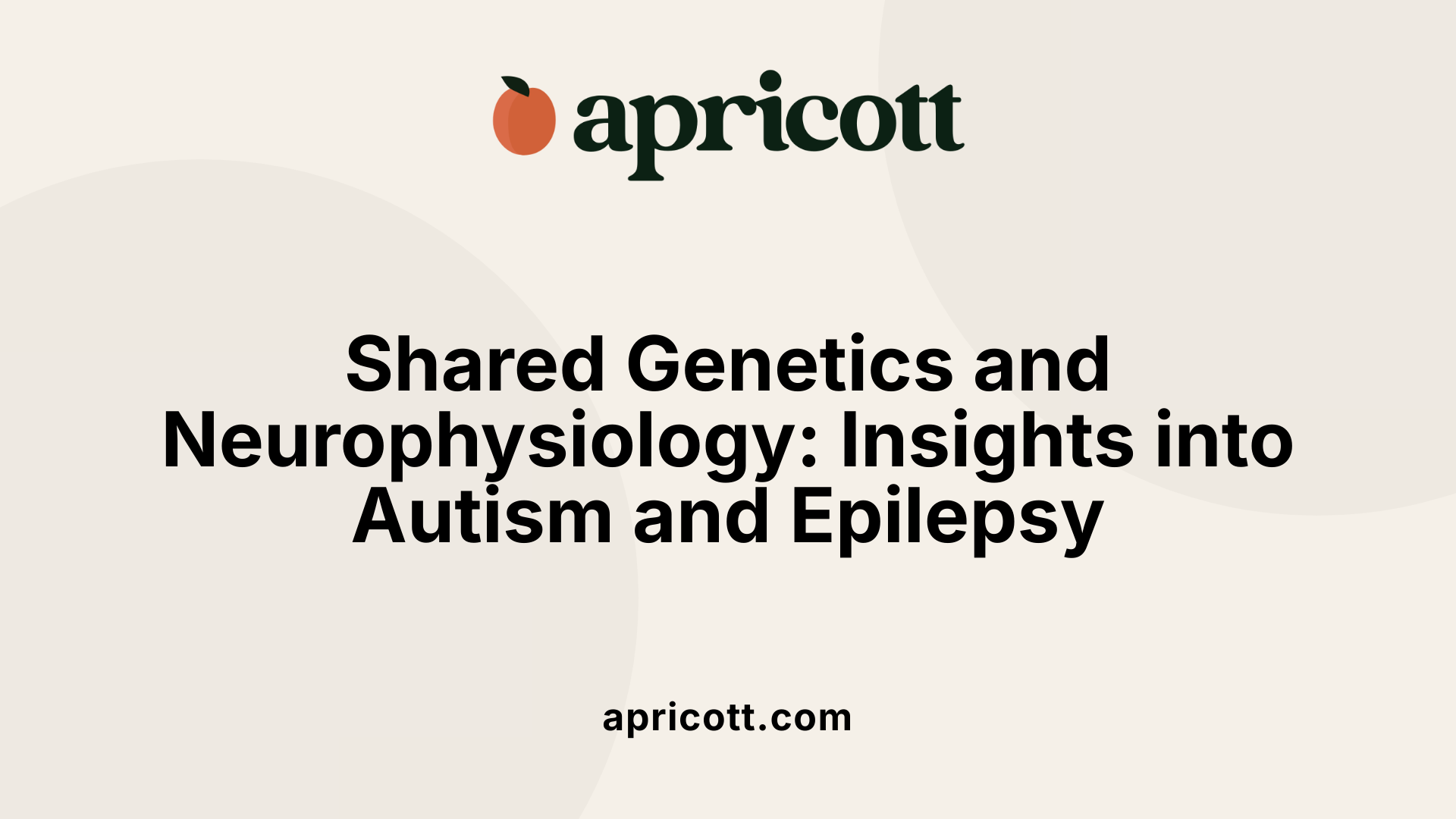Shared Genetics and Neurophysiology: Insights into Autism and Epilepsy