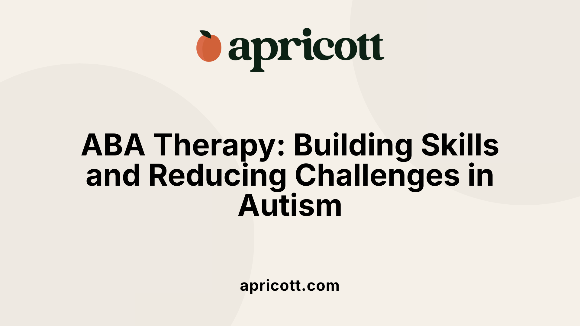 ABA Therapy: Building Skills and Reducing Challenges in Autism