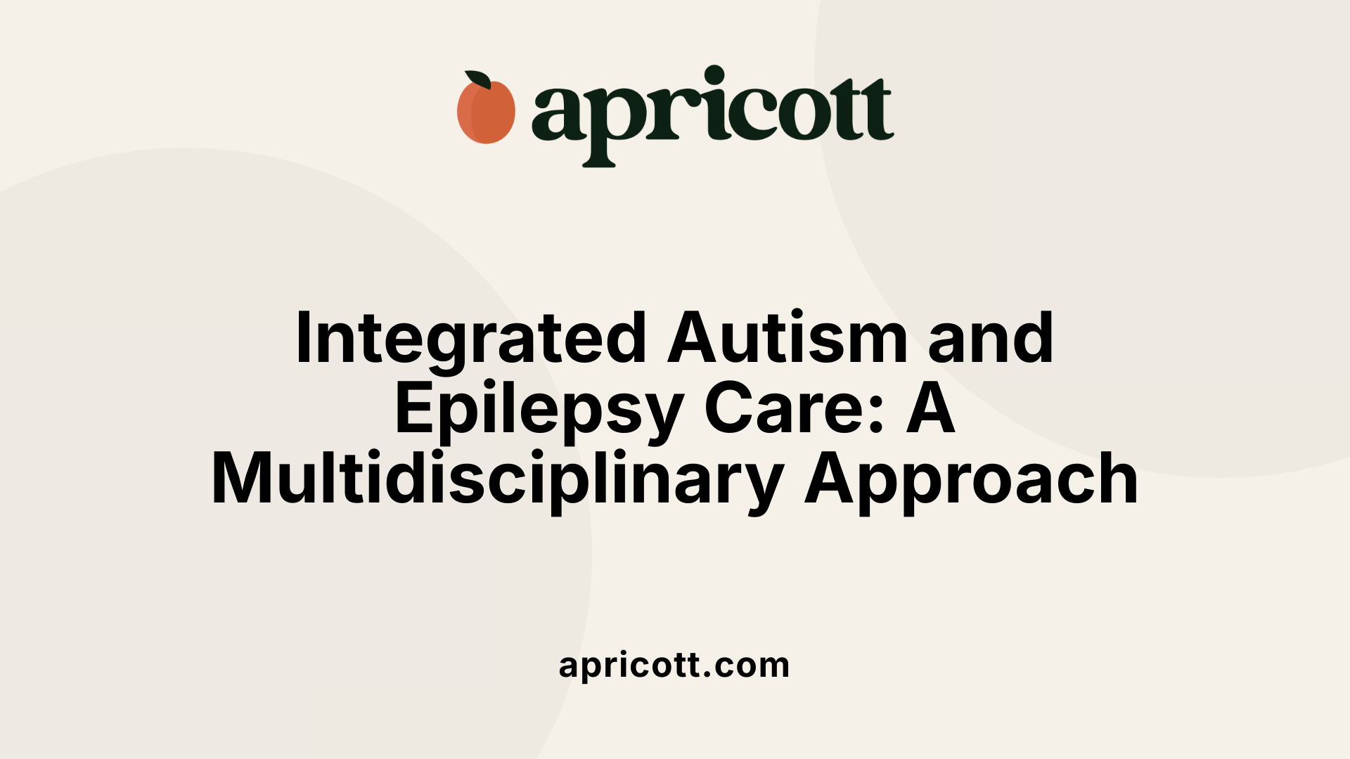 Integrated Autism and Epilepsy Care: A Multidisciplinary Approach
