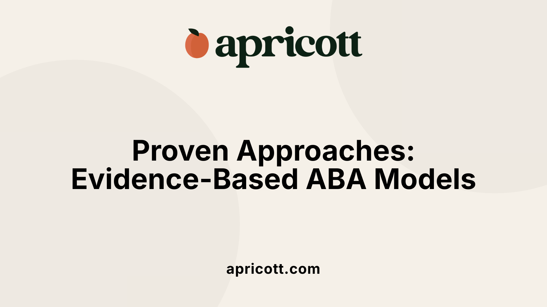 Proven Approaches: Evidence-Based ABA Models