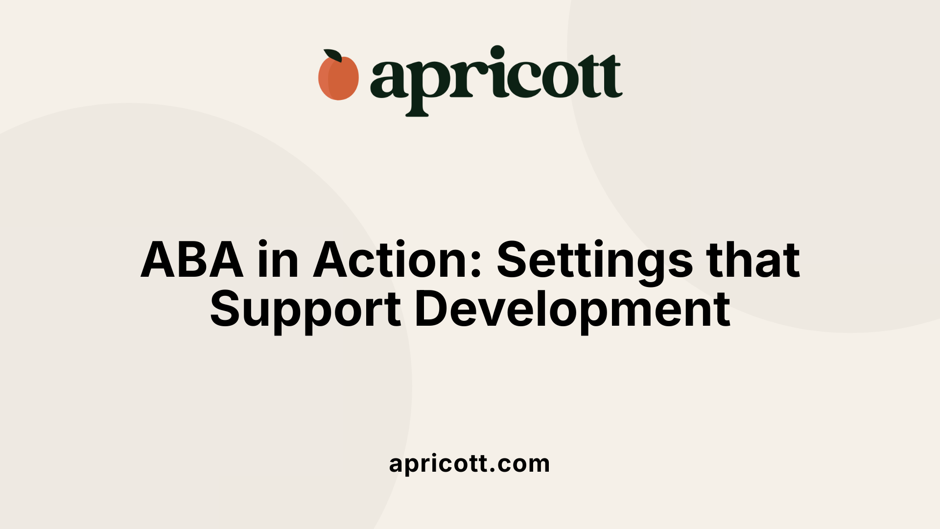 ABA in Action: Settings that Support Development