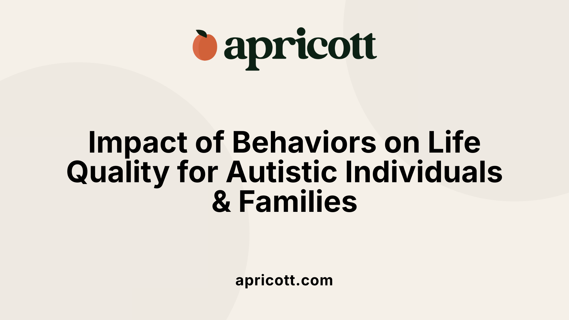Impact of Behaviors on Life Quality for Autistic Individuals & Families