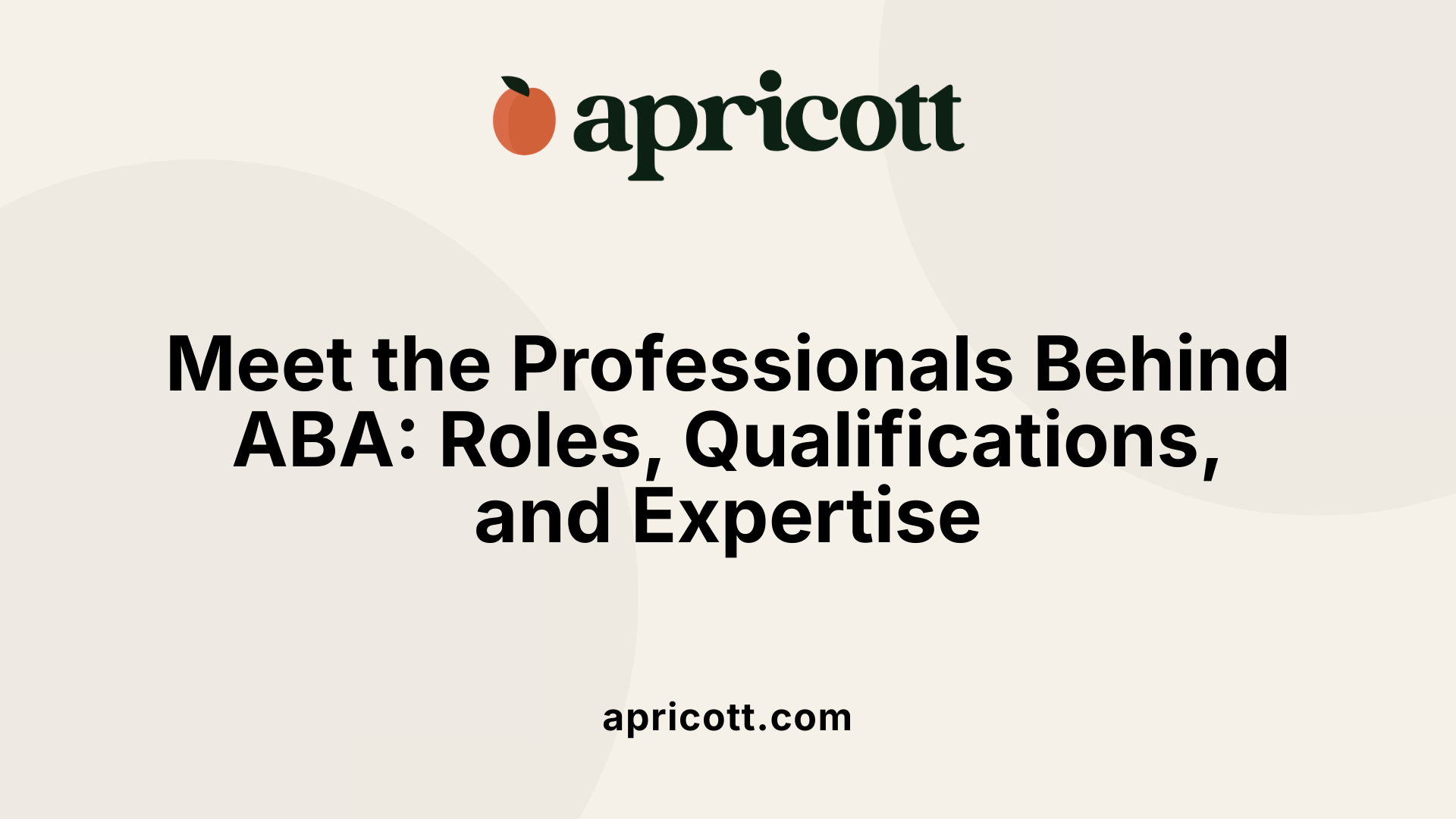 Meet the Professionals Behind ABA: Roles, Qualifications, and Expertise