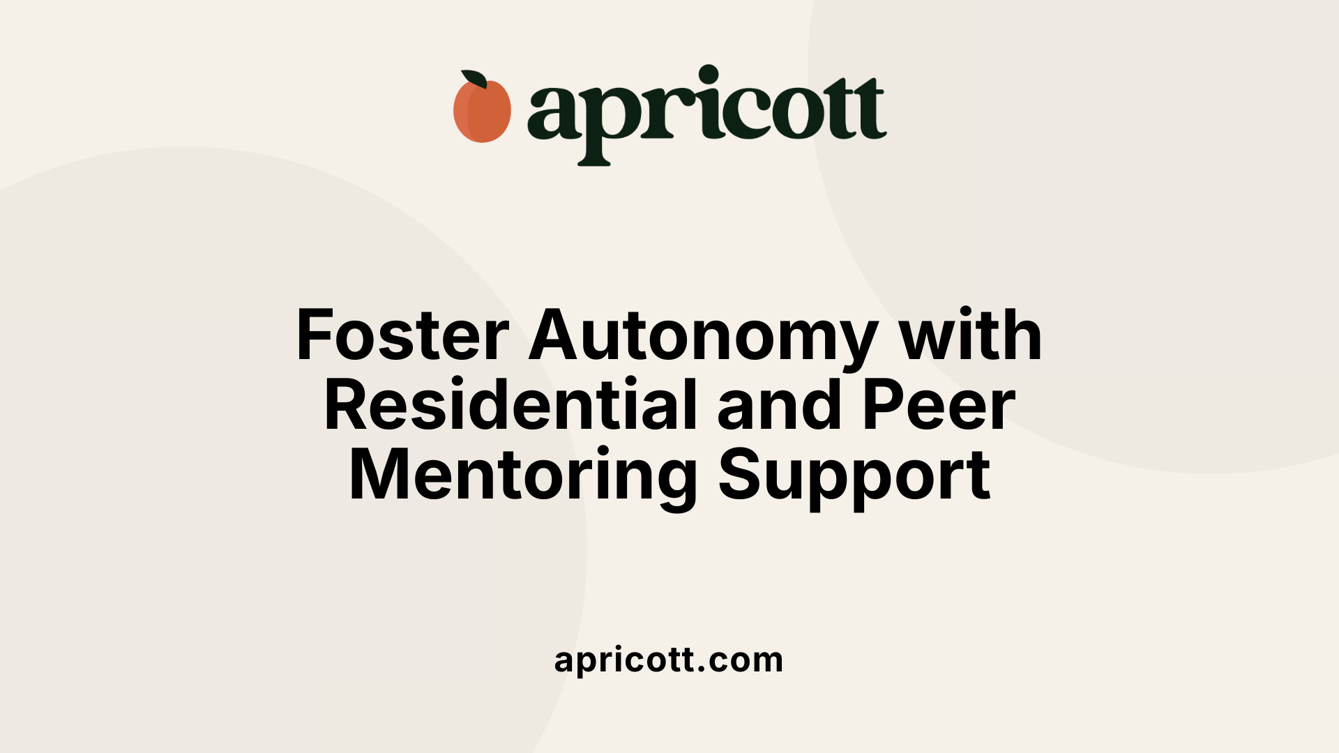 Foster Autonomy with Residential and Peer Mentoring Support