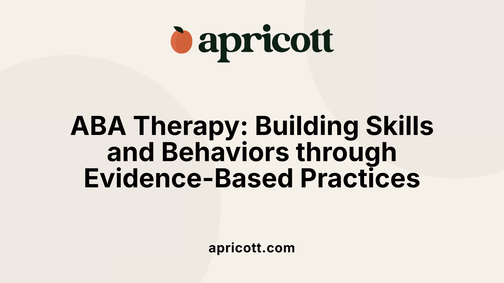 ABA Therapy: Building Skills and Behaviors through Evidence-Based Practices