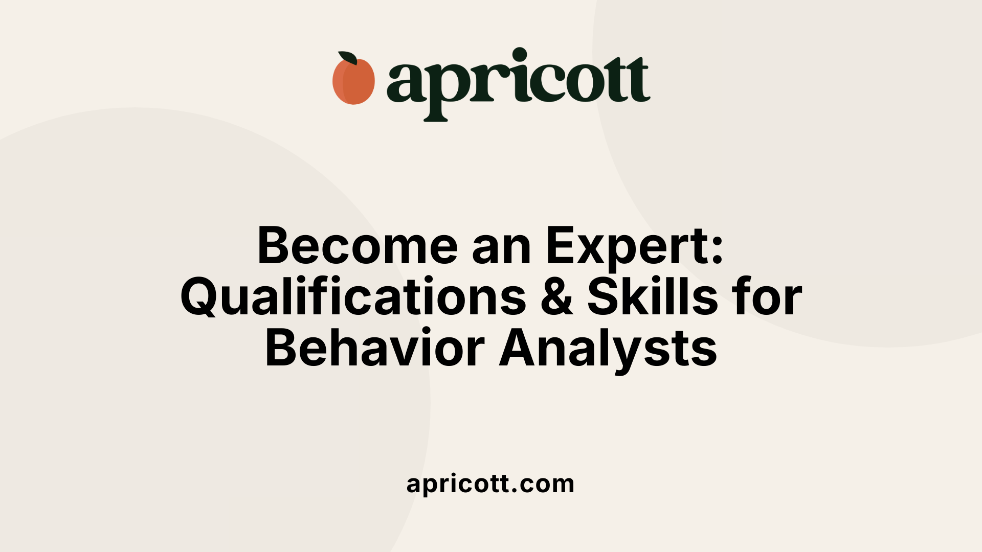 Become an Expert: Qualifications & Skills for Behavior Analysts
