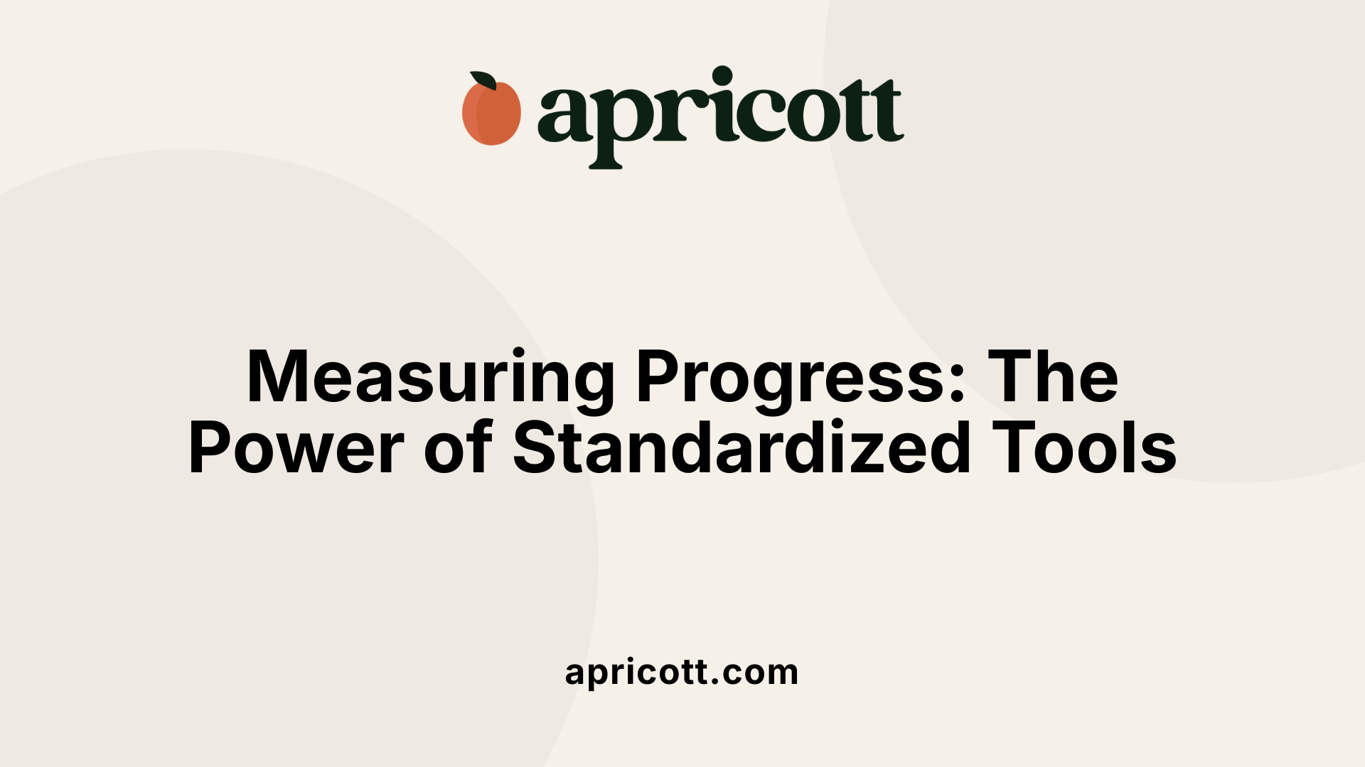 Measuring Progress: The Power of Standardized Tools