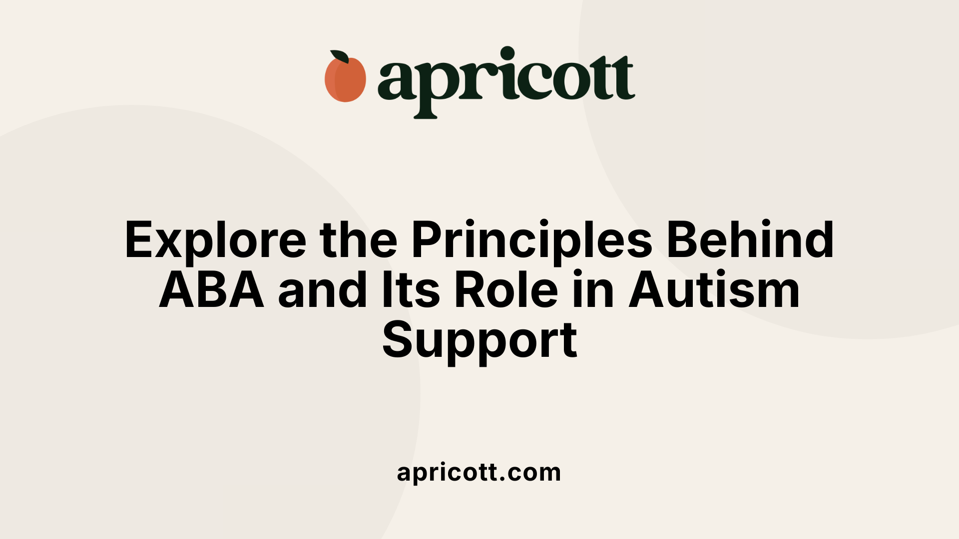 Explore the Principles Behind ABA and Its Role in Autism Support