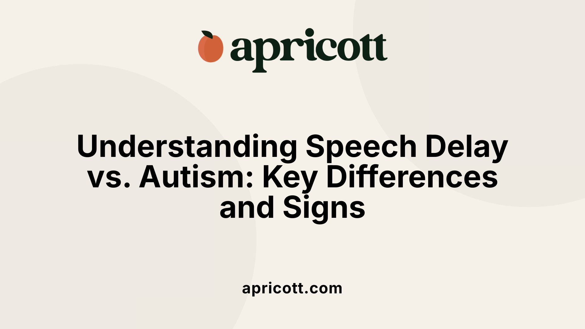 Understanding Speech Delay vs. Autism: Key Differences and Signs
