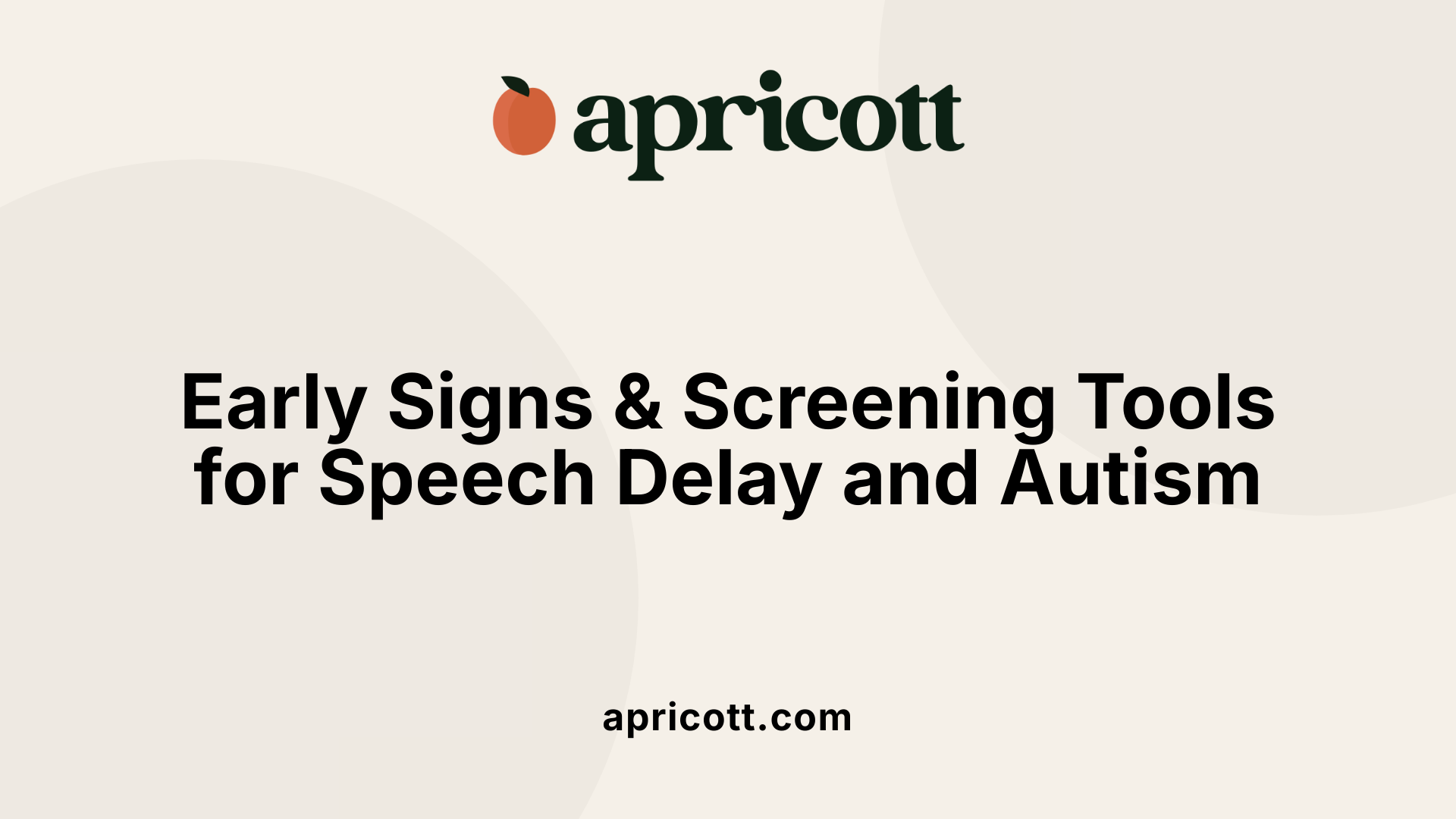 Early Signs &amp; Screening Tools for Speech Delay and Autism