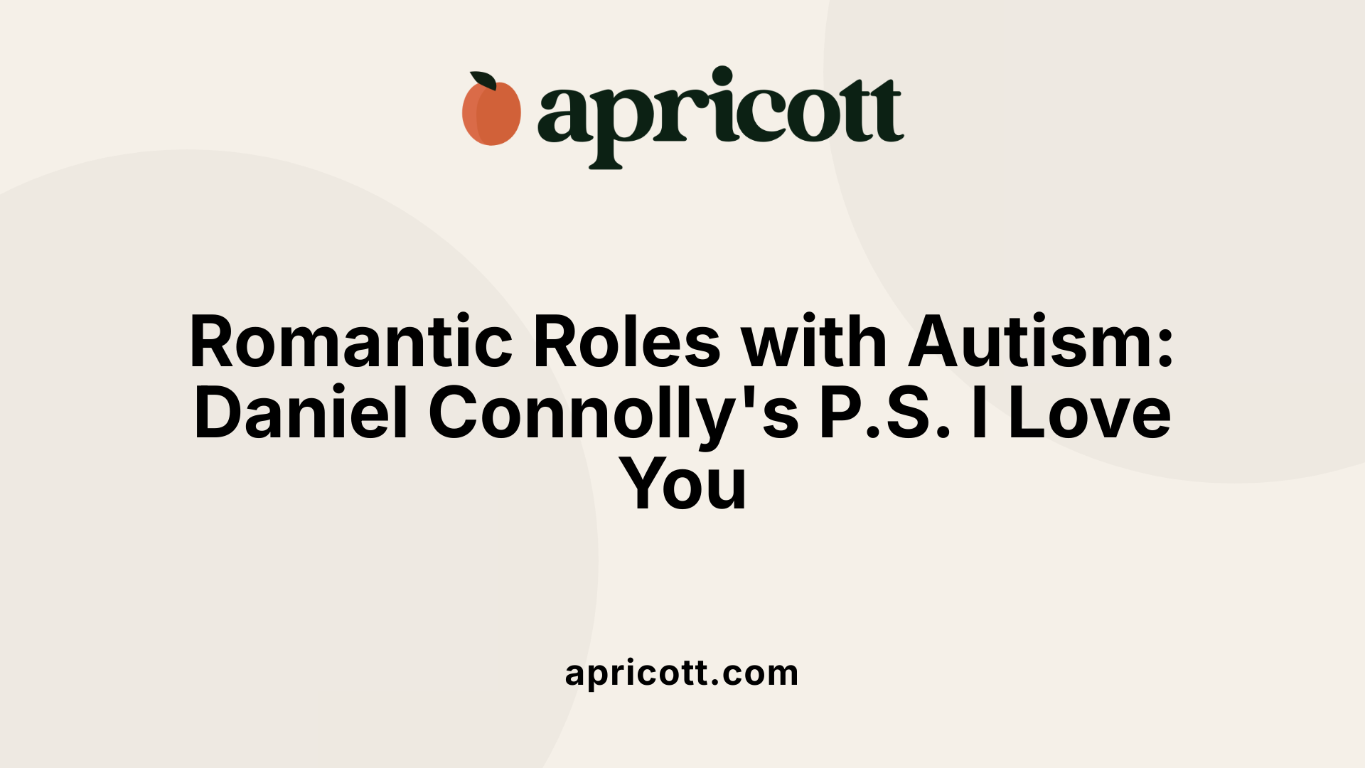 Romantic Roles with Autism: Daniel Connolly's P.S. I Love You