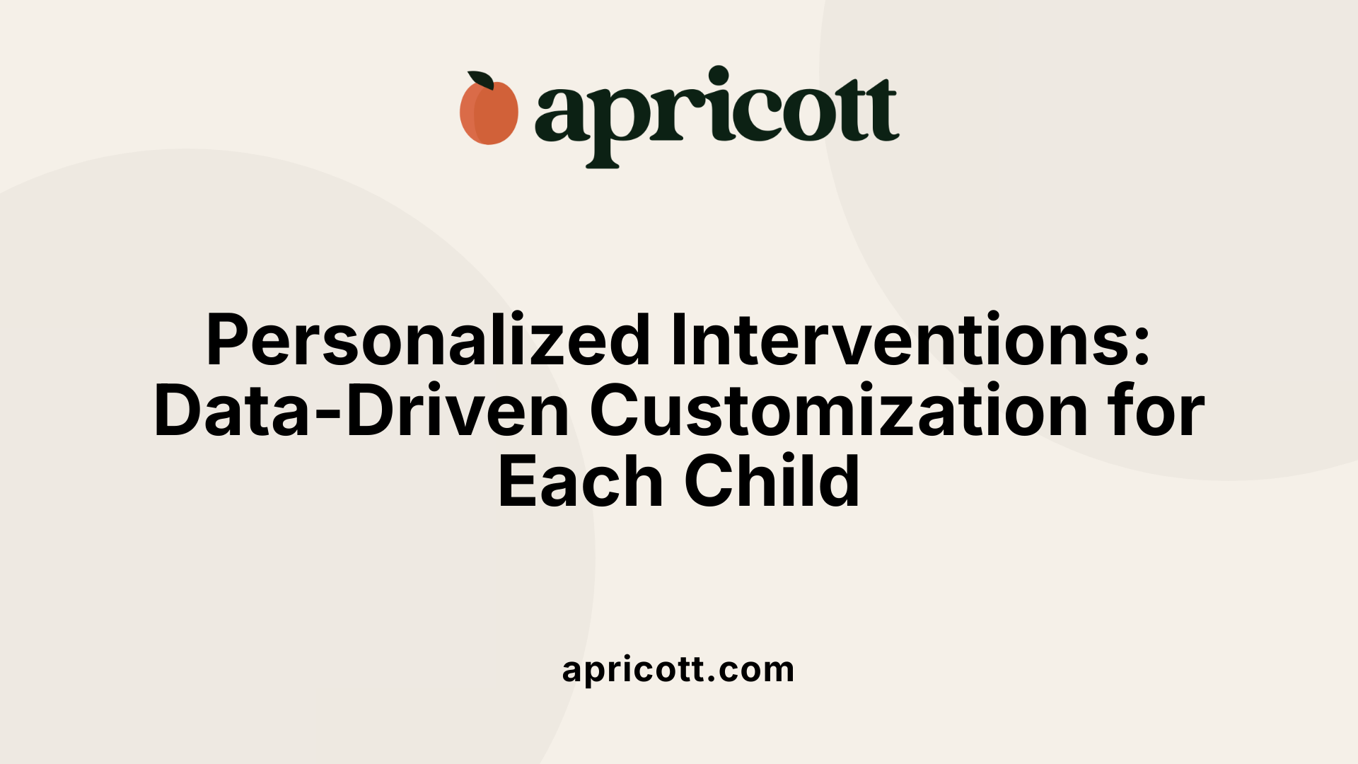 Personalized Interventions: Data-Driven Customization for Each Child