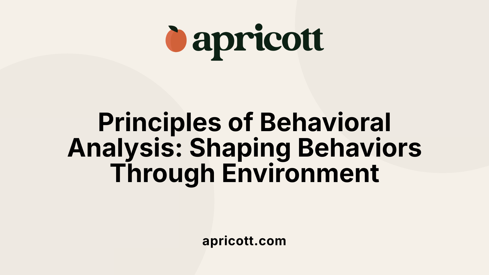 Principles of Behavioral Analysis: Shaping Behaviors Through Environment
