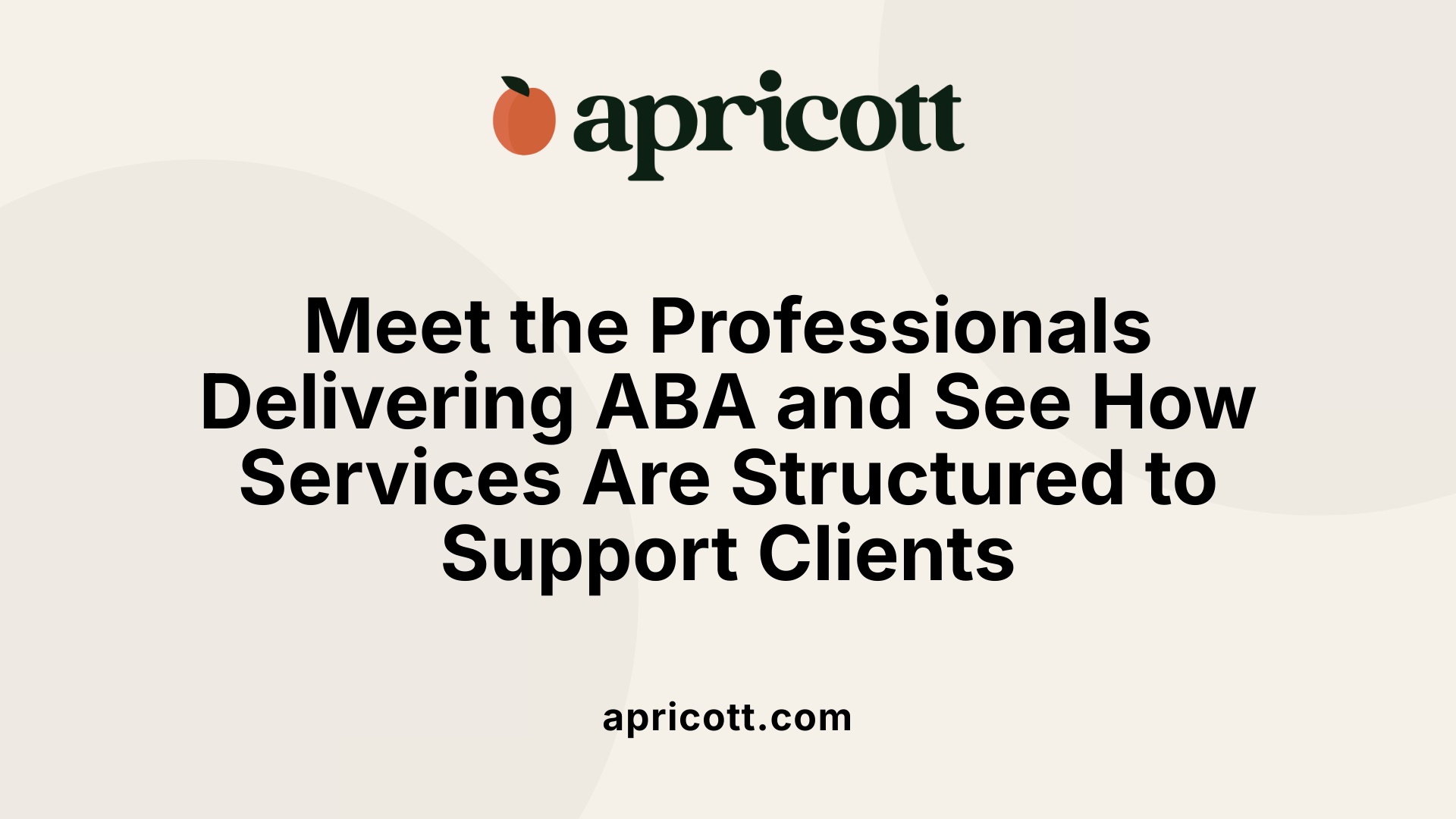 Meet the Professionals Delivering ABA and See How Services Are Structured to Support Clients