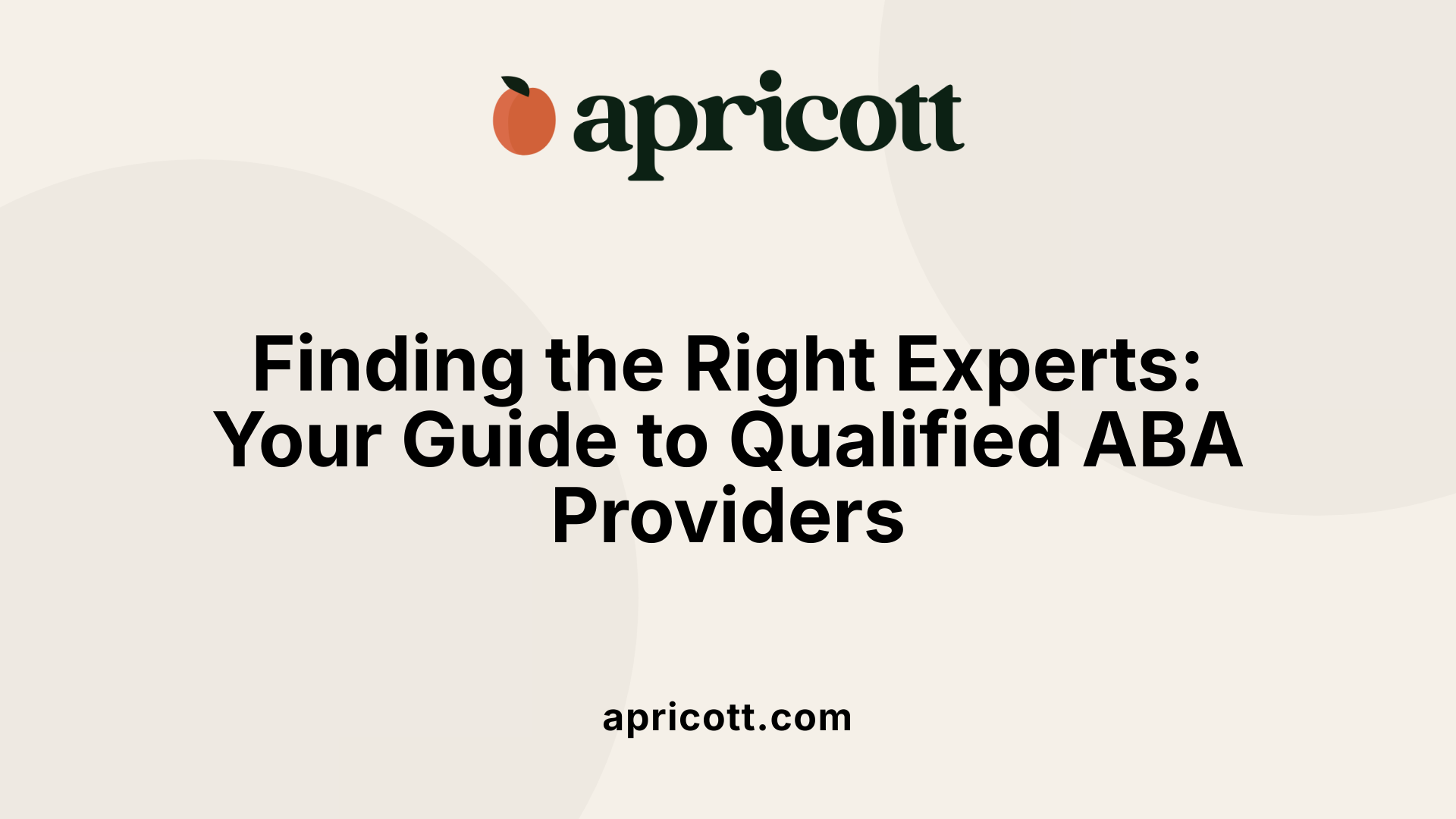 Finding the Right Experts: Your Guide to Qualified ABA Providers