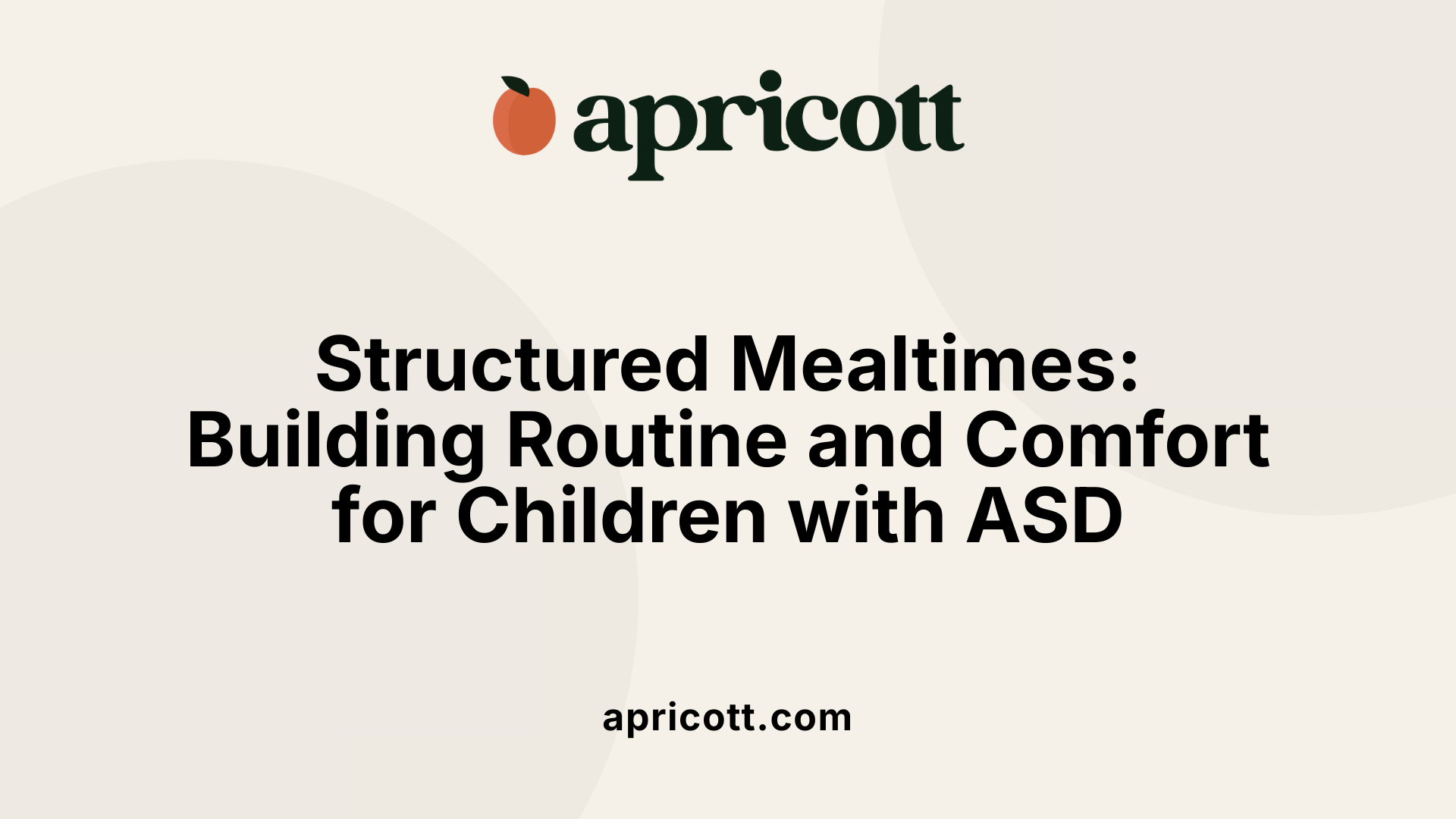 Structured Mealtimes: Building Routine and Comfort for Children with ASD