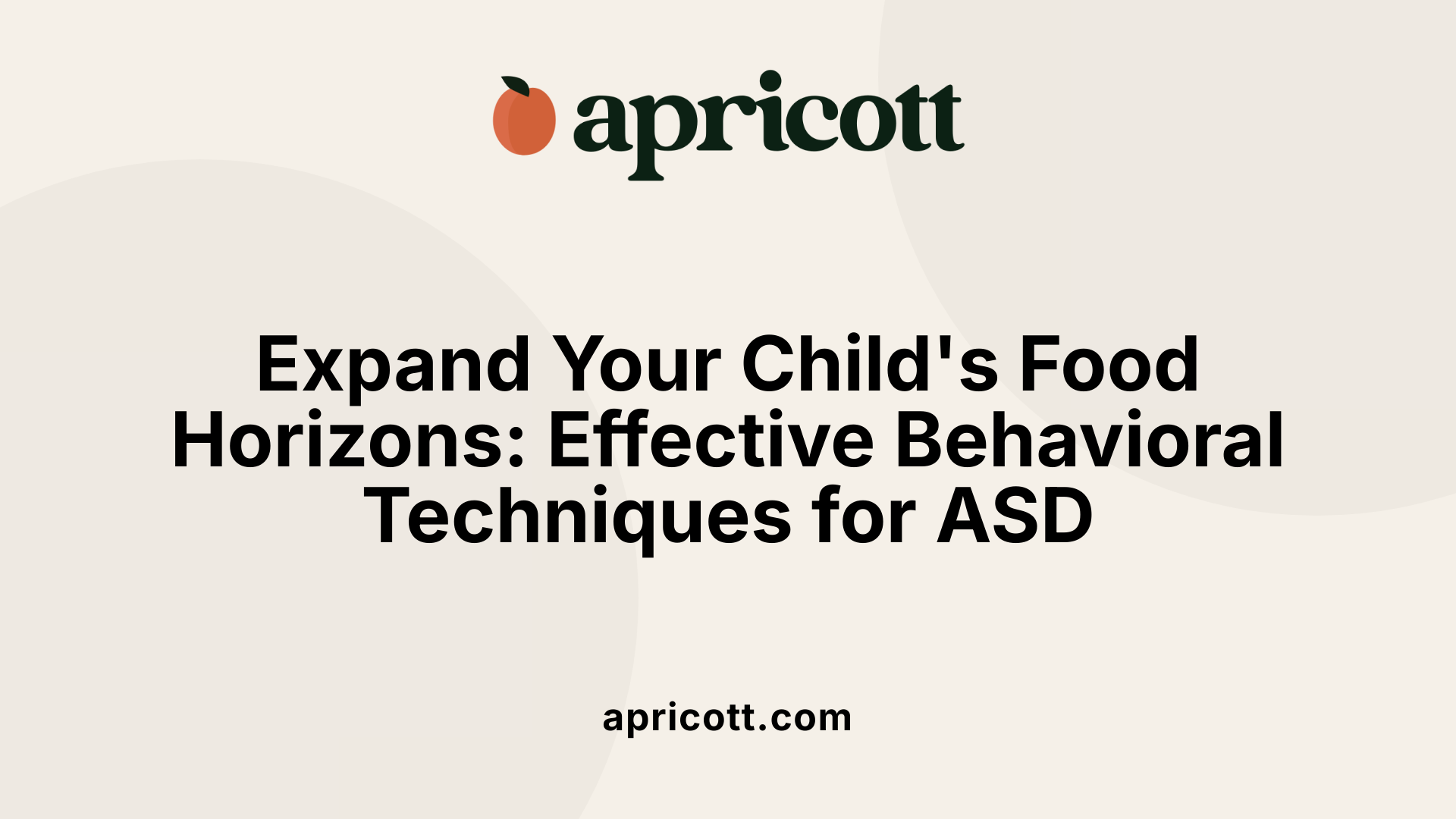 Expand Your Child's Food Horizons: Effective Behavioral Techniques for ASD