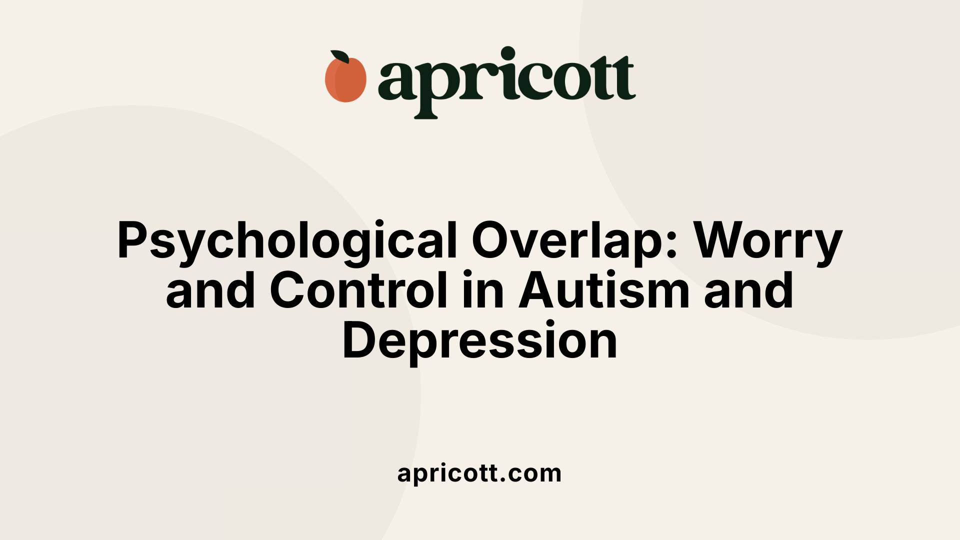 Psychological Overlap: Worry and Control in Autism and Depression