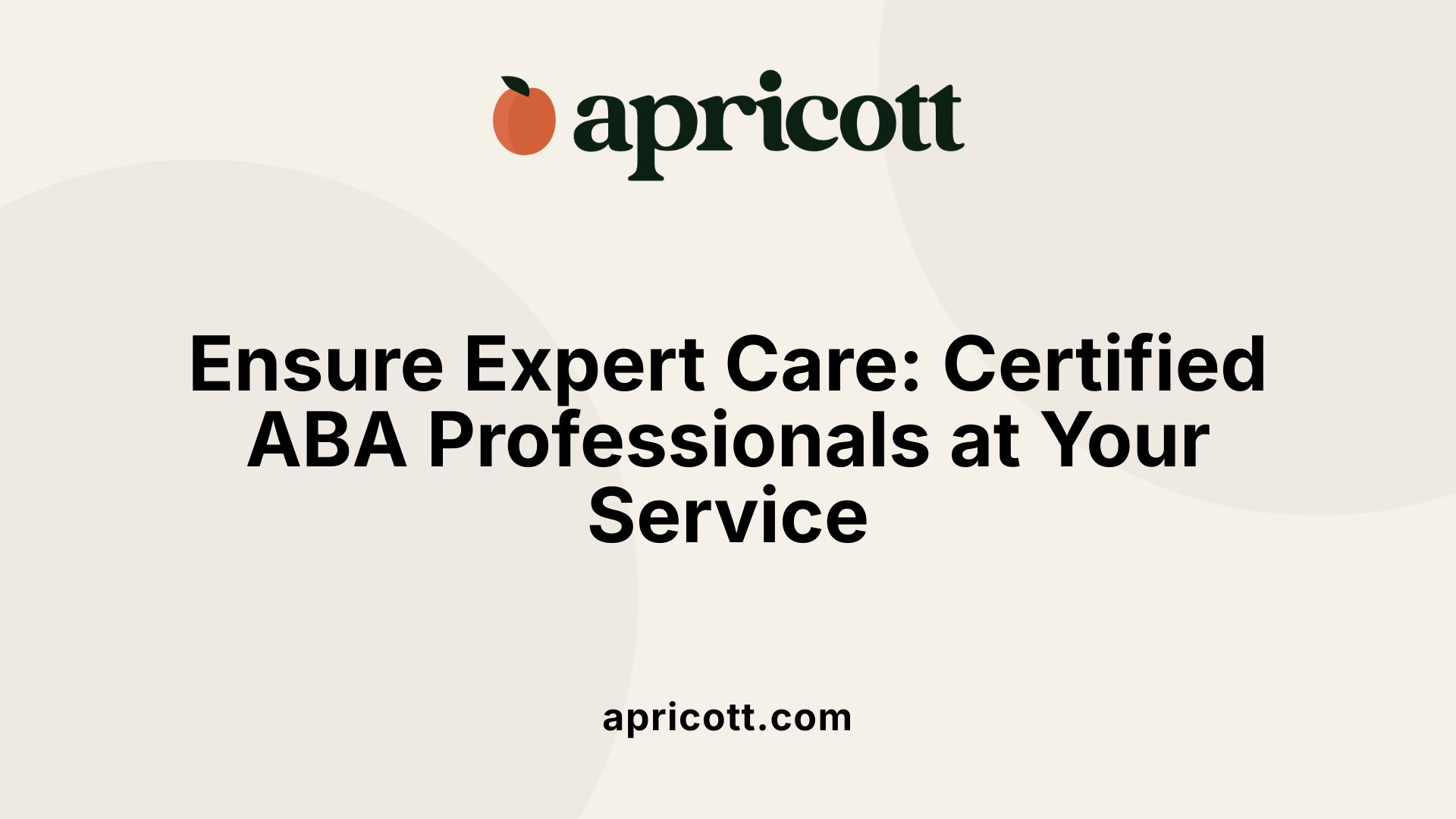 Ensure Expert Care: Certified ABA Professionals at Your Service