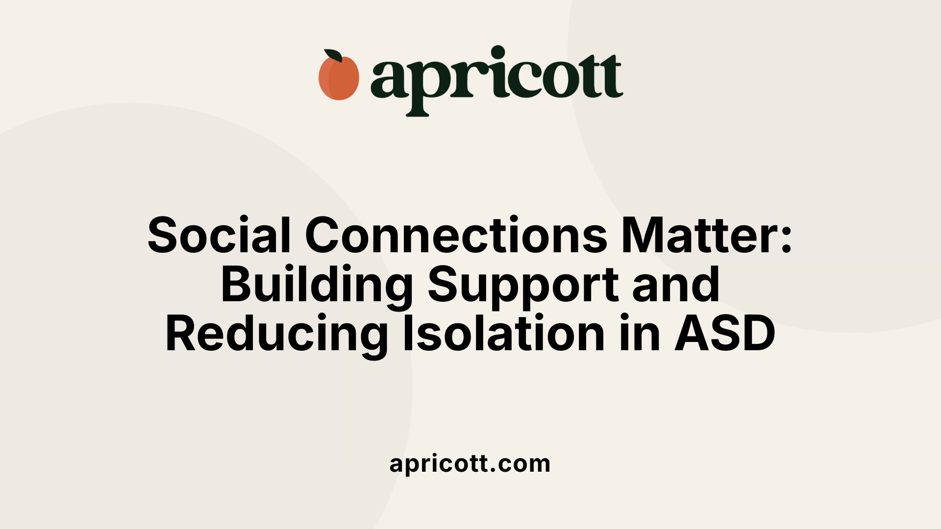 Social Connections Matter: Building Support and Reducing Isolation in ASD