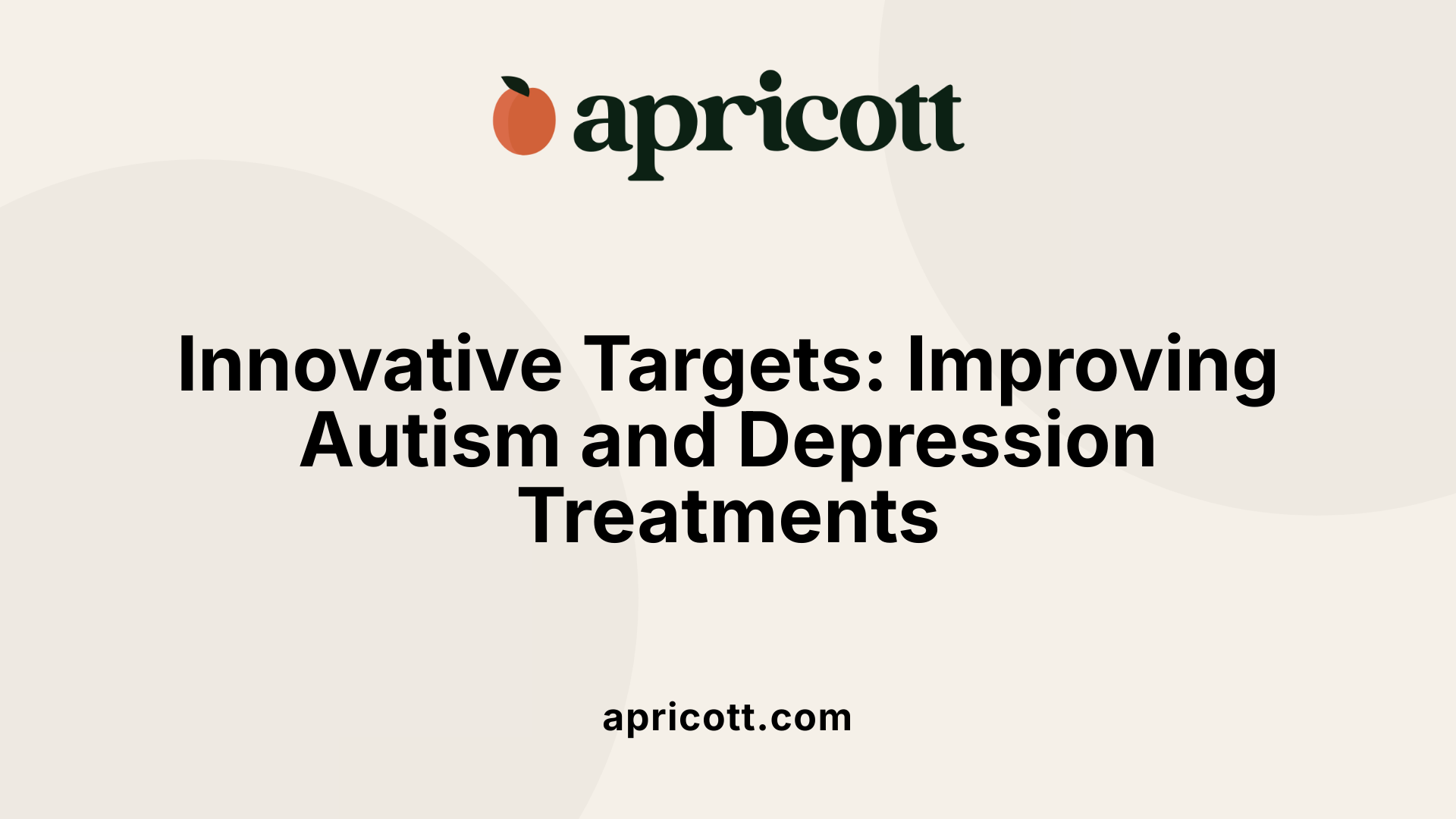 Innovative Targets: Improving Autism and Depression Treatments