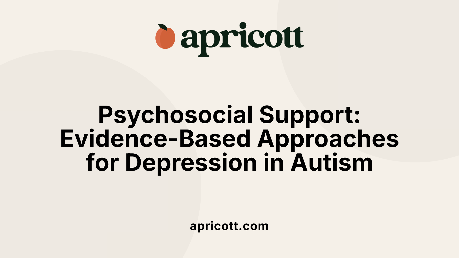 Psychosocial Support: Evidence-Based Approaches for Depression in Autism