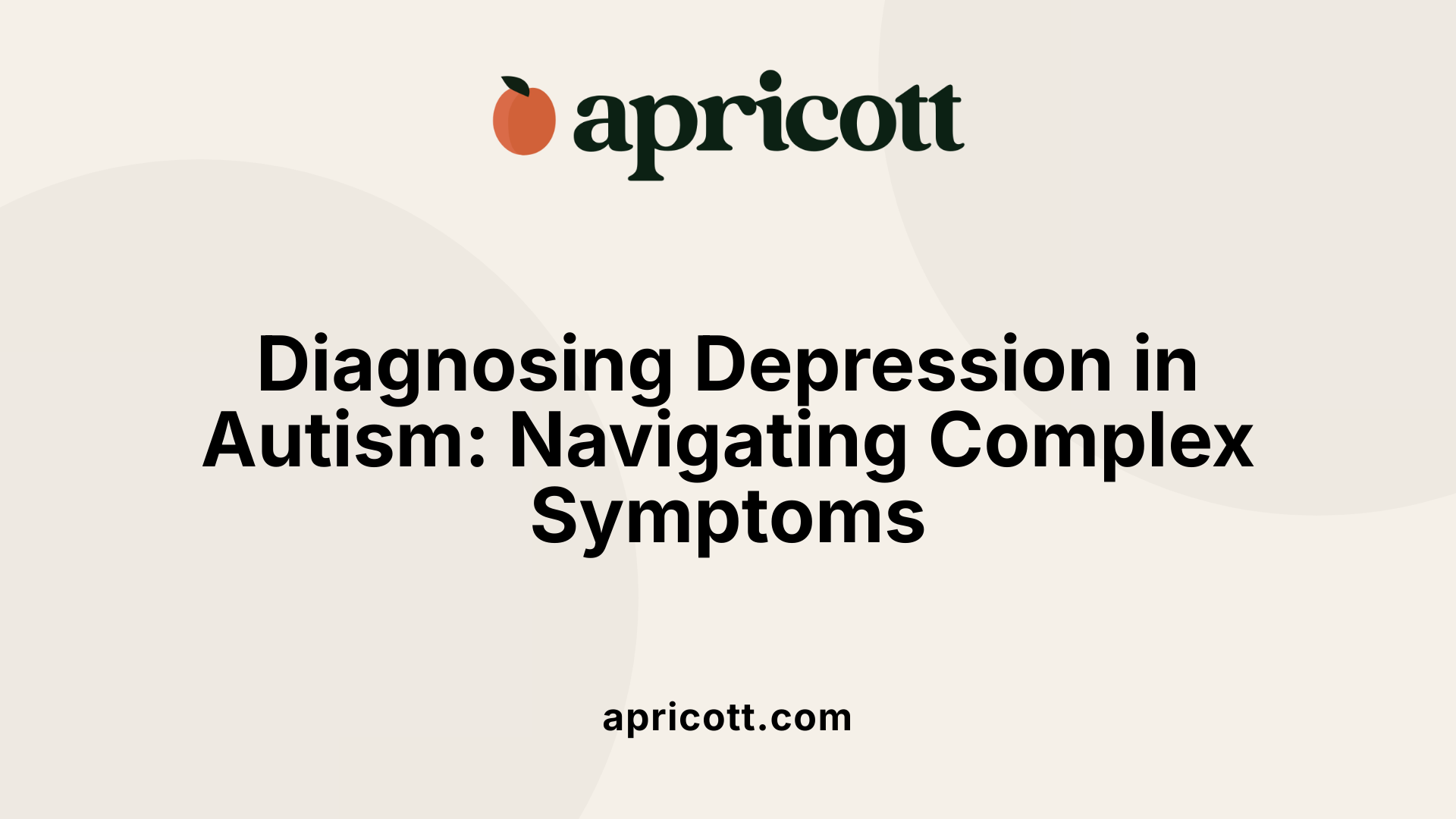 Diagnosing Depression in Autism: Navigating Complex Symptoms