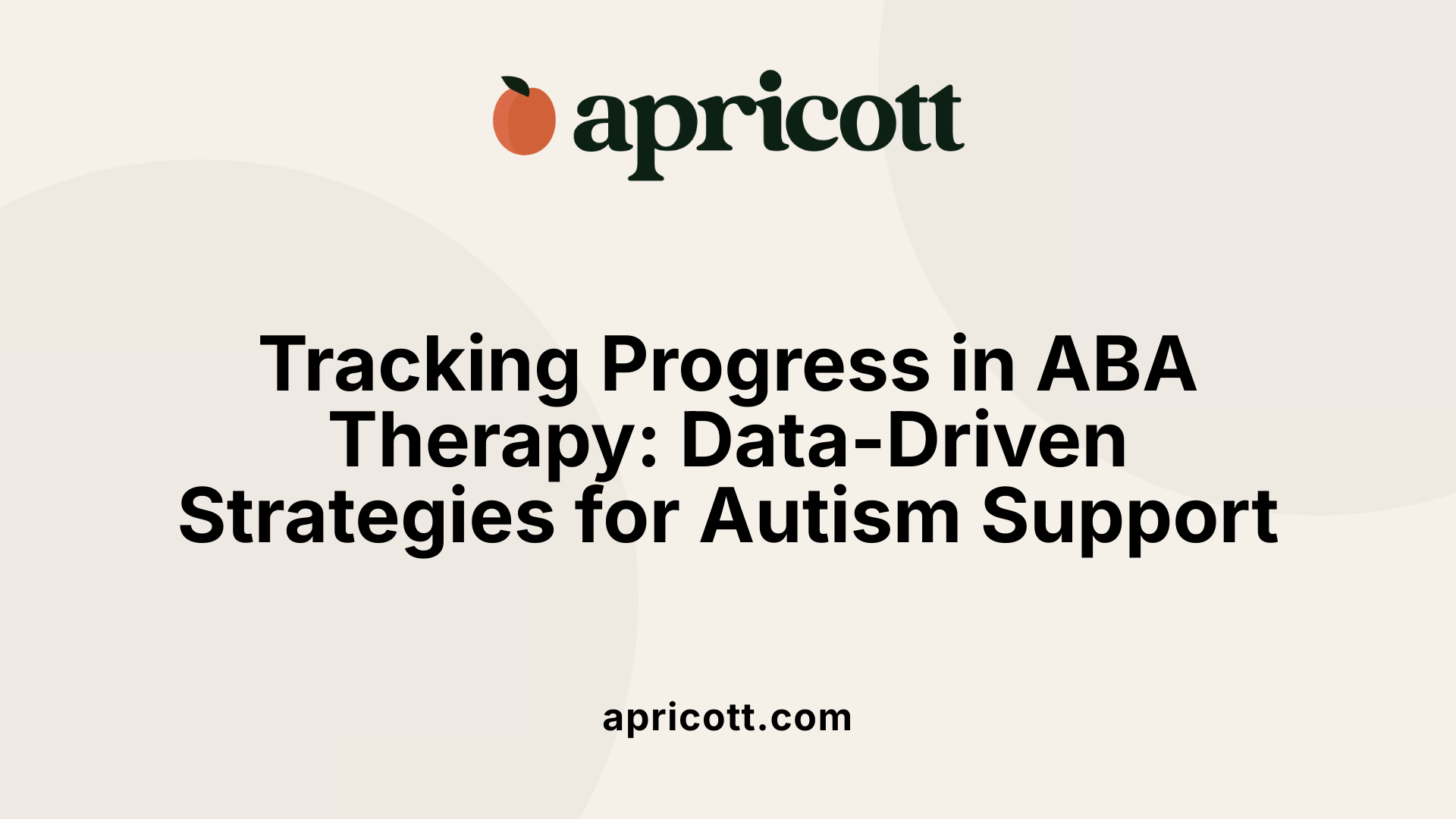 Tracking Progress in ABA Therapy: Data-Driven Strategies for Autism Support